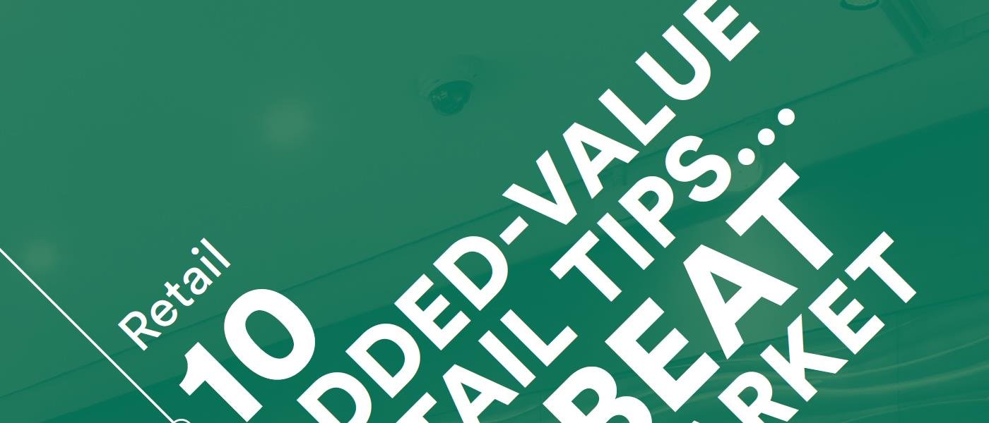 10 added-value retail tips to beat the market