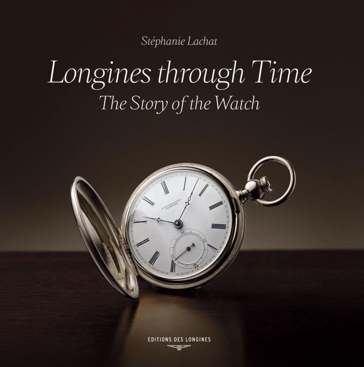 LONGINES THROUGH TIME, THE STORY OF THE WATCH