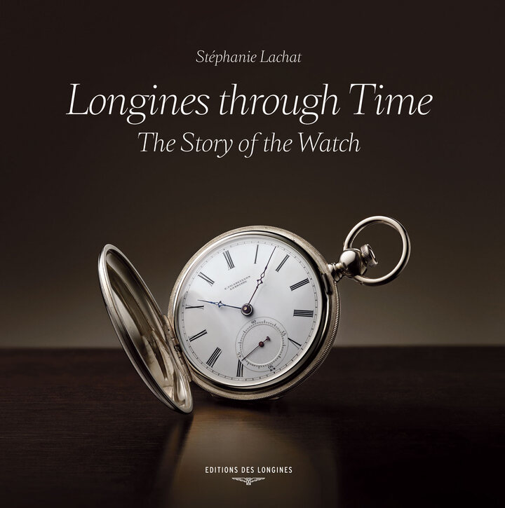 LONGINES THROUGH TIME, THE STORY OF THE WATCH